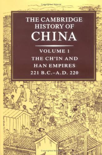 The Cambridge history of China. The Ch'in and Han Empires, 221 B.C. 220 A.D
