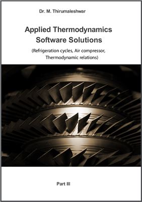 Applied Thermodynamics: Software Solutions - Part III (Refrigeration cycles, Air compressor, Thermodynamic relations)