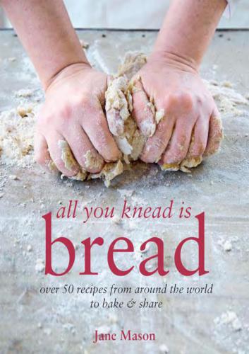 All You Knead is Bread - Over 50 recipes from around the world to bake & share