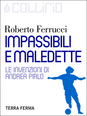 Impassibili e maledette. Le invenzioni di Andrea Pirlo