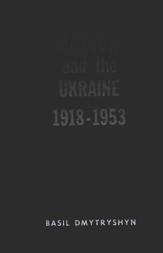 Moscow and the Ukraine 1918-1953: A Study of Russian Bolshevik National Policy