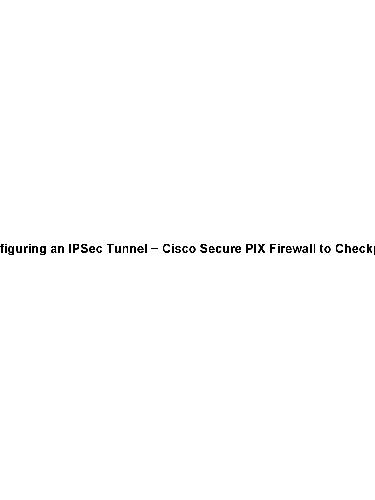 Configuring IPSec Tunnel Cisco Secure PIX Firewall to Checkpoint 4.1 Firewall
