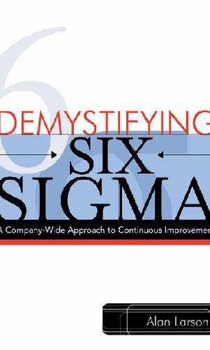 Demystifying Six Sigma: A Company-Wide Approach to Continuous Improvement