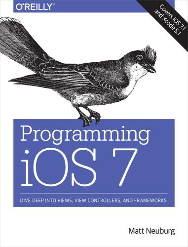 Programming iOS 7: Dive Deep Into Views, View Controllers, and Frameworks