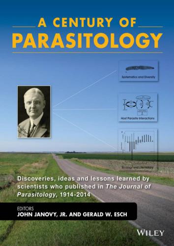A Century of Parasitology: Discoveries, Ideas and lessons learned by Scientists who published in The Journal of Parasitology, 1914-2014