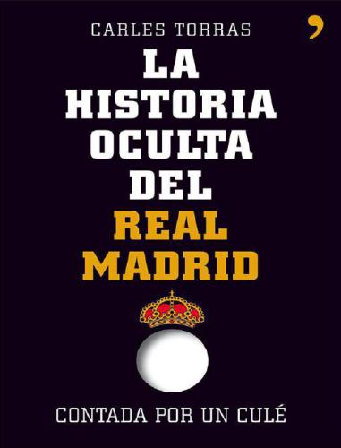 La historia oculta del Real Madrid contada por un culé