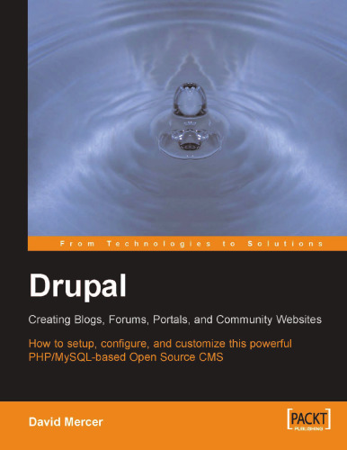 Drupal: creating blogs, forums, portals, and community websites: how to setup, configure, and customize this powerful PHP-MySQL-based open source CMS