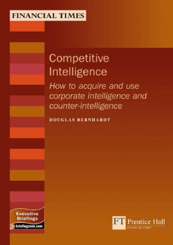 Competitive intelligence: how to acquire and use corporate intelligence and counter-intelligence
