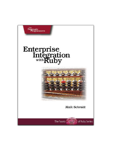 Enterprise integration with Ruby: a pragmatic guide