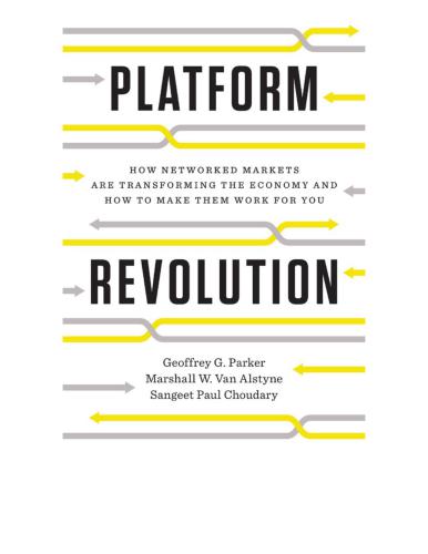 Platform Revolution: How Networked Markets Are Transforming the Economy - And How to Make Them Work for You