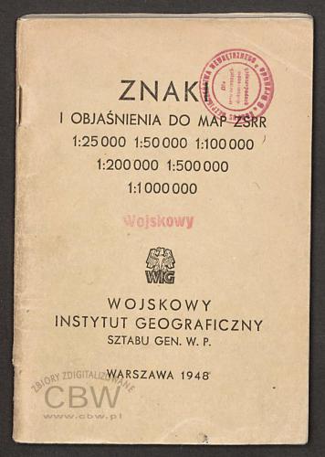 Znaki i objasnienia do map ZSRR. Skale: 1:25 000, 1:50 000, 1:100 000, 1:200 000, 1:500 000, 1: 1000 000. (z 6 wycinkami map). Wojskowy Instytut Geograficzny Sztabu Generalnego W.P. Warszawa, 1948. Wydanie, 1943