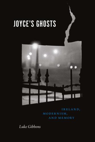 Joyce's Ghosts. Ireland, Modernism and Memory