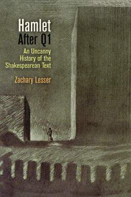 Hamlet After Q1: An Uncanny History of the Shakespearean Text
