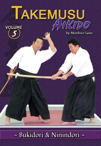 Takemusu Aikido. Volume 5: Bukidori & Ninindori