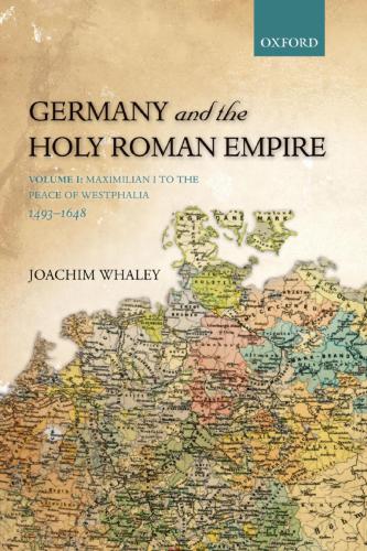 Germany and the Holy Roman Empire. Volume 1. From Maximilian to the Peace of Westphalia 1493-1648. OUP. 2012