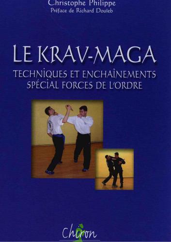 Le Krav-maga: Techniques et enchainements special forces de l'ordre