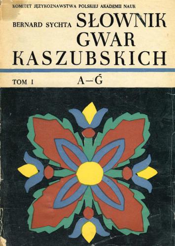 Słownik gwar Kaszubskich. Tom I: A-G