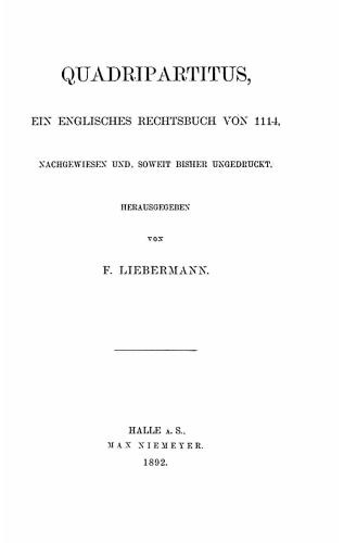 Quadripartitus, ein englisches Rechtsbuch von 1114, nachgewiesen und, soweit bisher ungedruckt