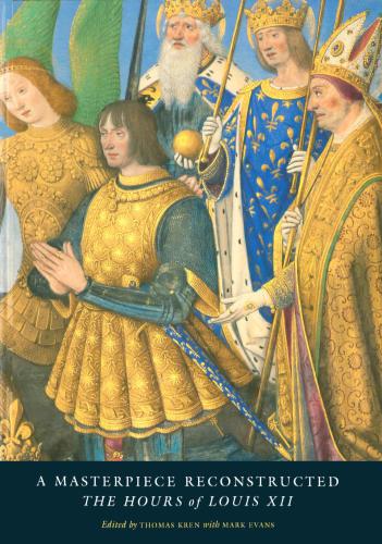 A Masterpiece Reconstructed: The Hours of Louis XII. Exhibition at the J. Paul Getty Museum