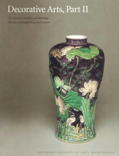 Decorative Arts, Part II. Far Eastern Ceramics and Paintings, Persian and Indian Rugs and Carpets. National Gallery of Art