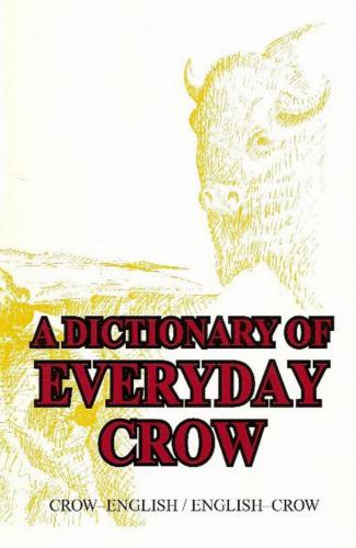A Dictionary of Everyday Crow. Crow-English/English-Crow