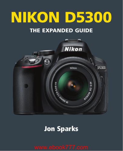 Nikon D5300: The Expanded Guide