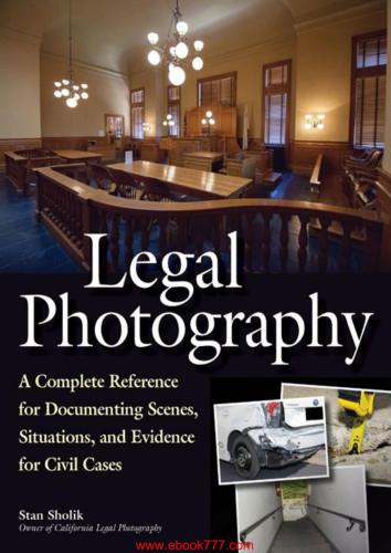 Legal Photography: A Complete Reference for Documenting Scenes, Situations, and Evidence for Civil Cases