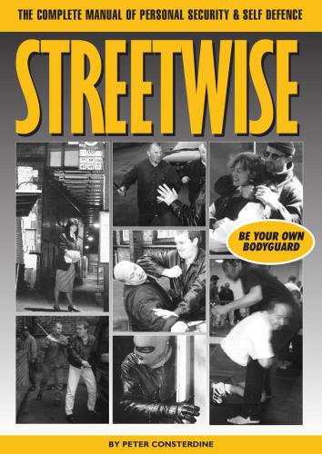 Streetwise, The Complete Manual of Personal Security & Self Defence, Be Your Own Bodyguard