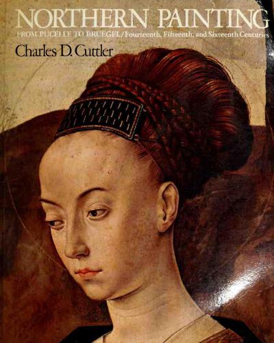 Northern Painting. From Pucelle to Bruegel: Fourteenth, Fifteenth, And Sixteenth Centuries