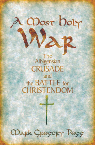 A most holy war: the Albigensian Crusade and the battle for Christendom