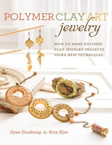 Polymer Clay Art Jewelry: How To Make Polymer Clay Jewelry Projects Using New Techniques