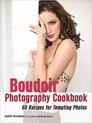 The Boudoir Photography Cookbook: 60 Recipes For Tempting Photos