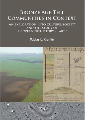 Bronze Age Tell Communities in Context - An Exploration Into Culture, Society and the Study of European Prehistory. Part 1: Critique. Europe and the Mediterranean