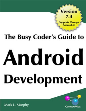 The Busy Coder’s Guide to Android Development, Version 7.4 (Code only)
