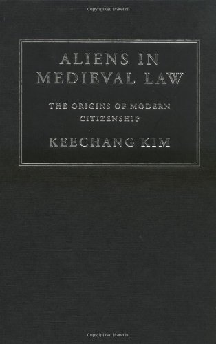 Aliens in Medieval Law: The Origins of Modern Citizenship