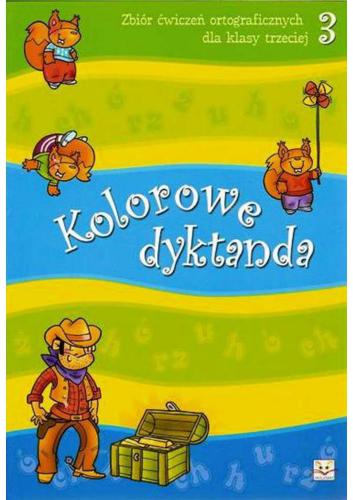 Kolorowe dyktanda. Zbiór ćwiczeń ortograficznych dla klasy 3
