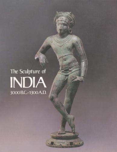 The Sculpture of India, 3000 BC-1300 AD from the National Gallery of Art