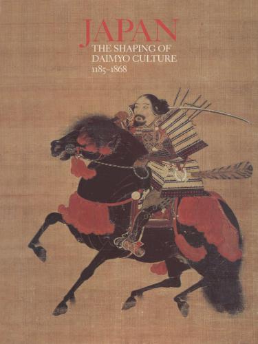 Japan: The Shaping of Daimyo Culture, 1185-1868. National Gallery of Art