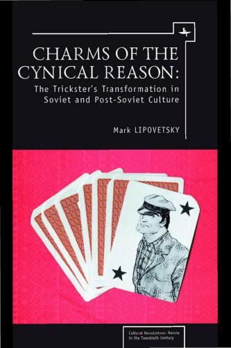 Charms of the Cynical Reason: Tricksters in Soviet and Post-Soviet Culture