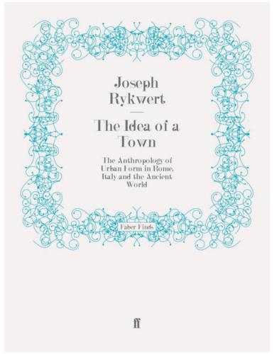 The Idea of a Town: The Anthropology of Urban Form in Rome, Italy and the Ancient World