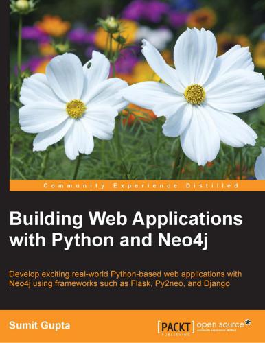 Building Web Applications with Python and Neo4: Develop exciting real-world Python-based web applications with Neo4j using frameworks such as Flask, Py2neo, and Django