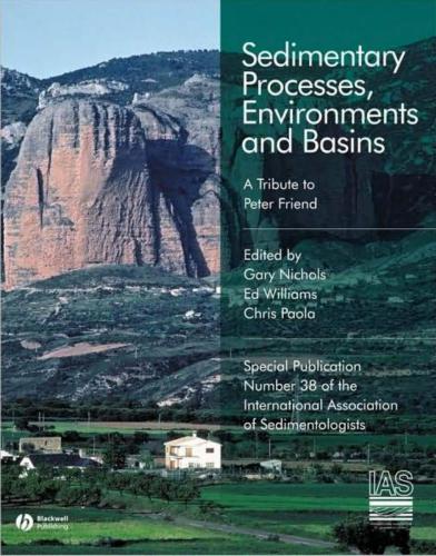 Sedimentary Processes, Environments and Basins: A Tribute to Peter Friend (Special Publication 38 of the IAS)