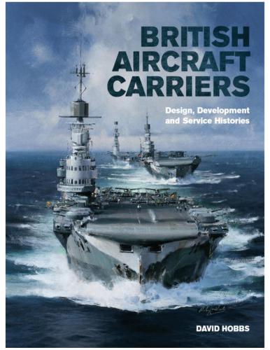 British Aircraft Carriers: Design, Development and Service Histories