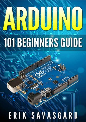 Arduino: 101 Beginners Guide: How to get started with Your Arduino