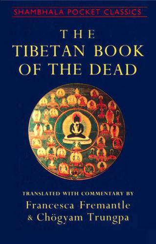 The Tibetan Book of the Dead. The Great Liberation Through Hearing in the Bardo