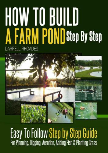 How to Build a Farm Pond Step by Step: Easy to Follow Step by Step Guide For Planning, Digging, Aeration, Adding Fish and Planting Grass