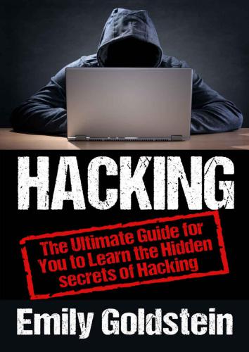 Hacking: The Ultimate Guide for You to Learn the Hidden secrets of Hacking