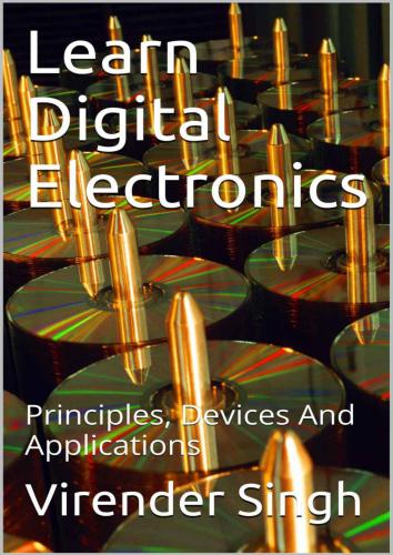 Learn Digital Electronics: Principles, Devices And Applications