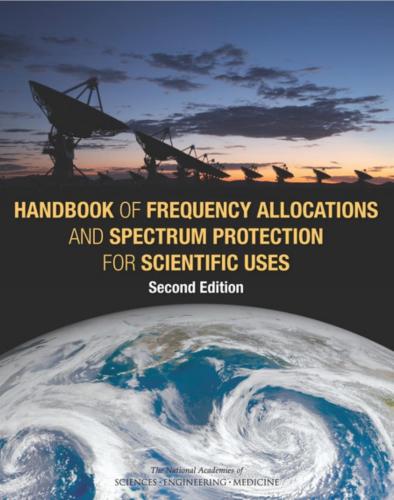 National Academies of Sciences, Engineering, and Medicine. Handbook of Frequency Allocations and Spectrum Protection for Scientific Uses