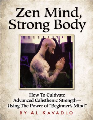 Mind Zen, Body Strong. How To Cultivate Advanced Calisthenic Strength-Using The Power Of Beginner's Mind